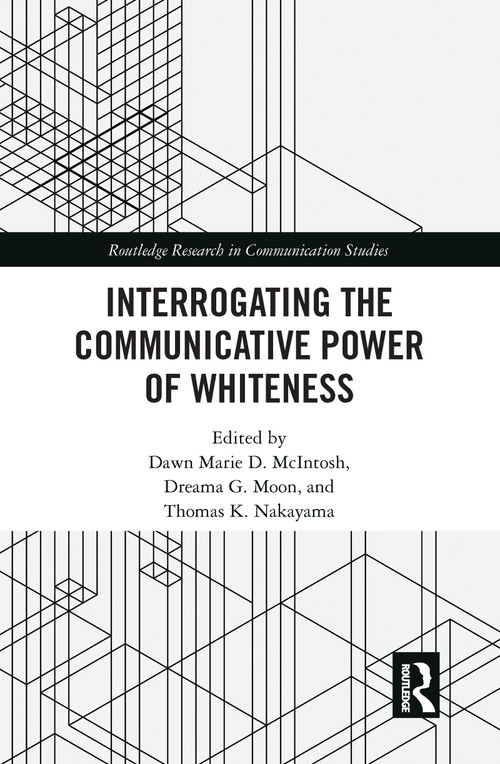 Interrogating the Communicative Power of Whiteness - 9780367585297 by Dawn Marie D. McIntosh, Dreama G. Moon, Thomas K. Nakayama, 9780367585297