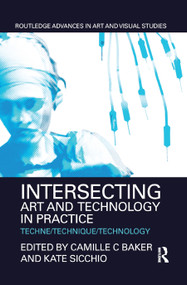 Intersecting Art and Technology in Practice (Techne/Technique/Technology) - 9780367874124 by Camille C Baker, Kate Sicchio, 9780367874124