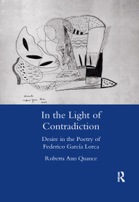 In the Light of Contradiction (Desire in the Poetry of Federico Garcia Lorca) - 9780367602604 by RobertaAnn Quance, 9780367602604