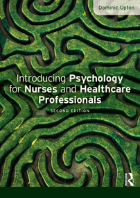 Introducing Psychology for Nurses and Healthcare Professionals - 9780273770077 by Dominic Upton, 9780273770077
