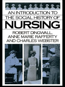 An Introduction to the Social History of Nursing - 9780415017862 by Robert Dingwall, Anne Marie Rafferty, Charles Webster, 9780415017862