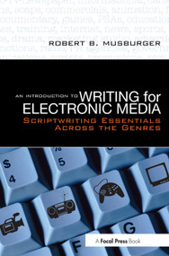 An Introduction to Writing for Electronic Media (Scriptwriting Essentials Across the Genres) - 9780240808529 by Robert B. Musburger, 9780240808529