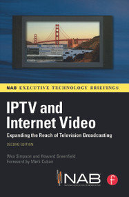 IPTV and Internet Video (Expanding the Reach of Television Broadcasting) - 9780240812458 by Wes Simpson, Howard Greenfield, 9780240812458