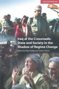 Iraq at the Crossroads (State and Society in the Shadow of Regime Change) by Toby Dodge, 9780198528371