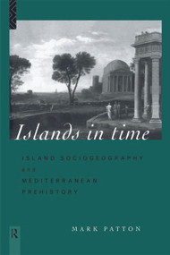 Islands in Time (Island Sociogeography and Mediterranean Prehistory) - 9780415642927 by Mark Patton, 9780415642927