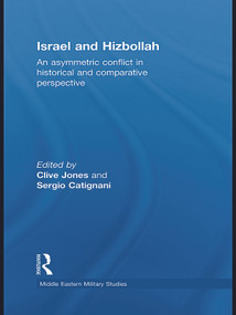 Israel and Hizbollah (An asymmetric conflict in historical and comparative perspective) - 9780415622219 by Clive Jones, Sergio Catignani, 9780415622219