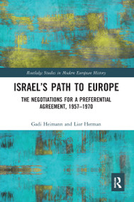 Israel's Path to Europe (The Negotiations for a Preferential Agreement, 1957-1970) - 9780367587413 by Gadi Heimann, Lior Herman, 9780367587413