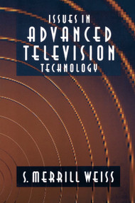 Issues in Advanced Television Technology - 9780240802503 by S. Merrill Weiss, 9780240802503