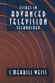 Issues in Advanced Television Technology - 9780240802503 by S. Merrill Weiss, 9780240802503