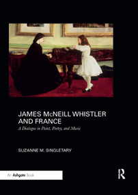 James McNeill Whistler and France (A Dialogue in Paint, Poetry, and Music) - 9780367200091 by Suzanne Singletary, 9780367200091