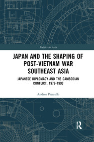 Japan and the shaping of post-Vietnam War Southeast Asia (Japanese diplomacy and the Cambodian conflict, 1978-1993) - 9780367272890 by Andrea Pressello, 9780367272890
