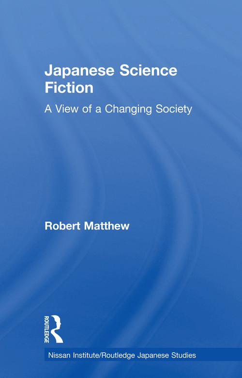Japanese Science Fiction (A View of a Changing Society) - 9780415755023 by Robert Matthew, 9780415755023