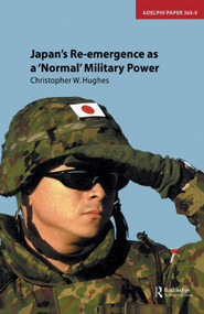 Japan's Re-emergence as a 'Normal' Military Power by Christopher Hughes, 9780198567585