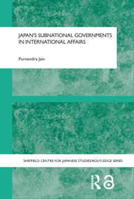 Japan's Subnational Governments in International Affairs - 9780415649438 by Purnendra Jain, 9780415649438