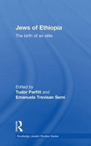 The Jews of Ethiopia (The Birth of an Elite) - 9780415593052 by Tudor Parfitt, Emanuela Trevisan Semi, 9780415593052