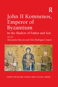 John II Komnenos, Emperor of Byzantium (In the Shadow of Father and Son) - 9780367880613 by Alessandra Bucossi, Alex Rodriguez Suarez, 9780367880613