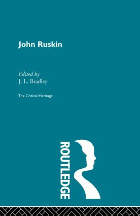 John Ruskin (The Critical Heritage) by J.L. Bradley, 9780415867351