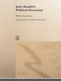 John Ruskin's Political Economy by William Henderson, 9780415757683