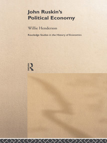 John Ruskin's Political Economy by William Henderson, 9780415757683