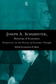 Joseph A. Schumpeter: Historian of Economics (Perspectives on the History of Economic Thought) - 9780415867320 by Laurence S. Moss, 9780415867320