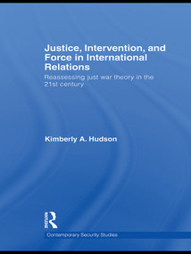 Justice, Intervention, and Force in International Relations (Reassessing Just War Theory in the 21st Century) - 9780415691581 by Kimberly A. Hudson, 9780415691581