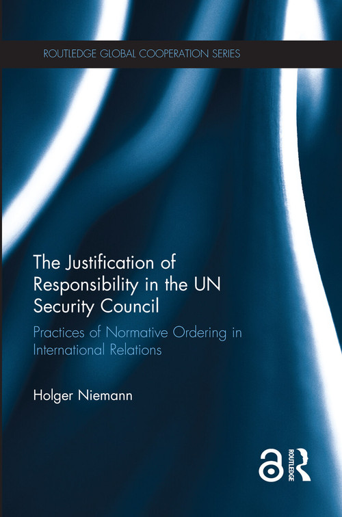 The Justification of Responsibility in the UN Security Council (Practices of Normative Ordering in International Relations) - 9780367504809 by Holger Niemann, 9780367504809