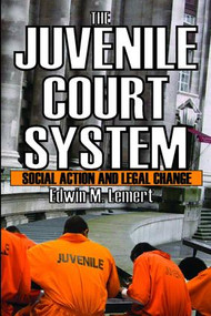 The Juvenile Court System (Social Action and Legal Change) - 9780202363400 by Edwin Lemert, 9780202363400