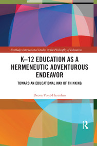 K-12 Education as a Hermeneutic Adventurous Endeavor (Toward an Educational Way of Thinking) - 9780367889357 by Doron Yosef-Hassidim, 9780367889357