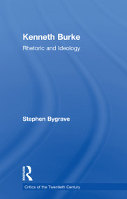 Kenneth Burke (Rhetoric and Ideology) - 9780415755108 by Stephen Bygrave, 9780415755108