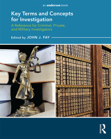 Key Terms and Concepts for Investigation (A Reference for Criminal, Private, and Military Investigators) by John Fay, 9780323296120