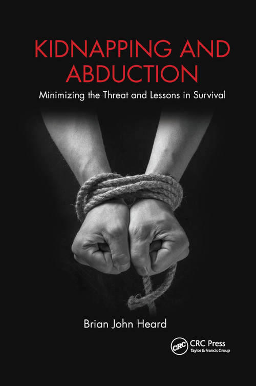 Kidnapping and Abduction (Minimizing the Threat and Lessons in Survival) - 9780367869434 by Brian John Heard, 9780367869434