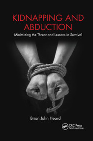 Kidnapping and Abduction (Minimizing the Threat and Lessons in Survival) - 9780367869434 by Brian John Heard, 9780367869434