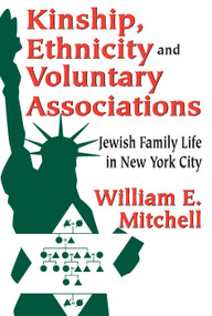 Kinship, Ethnicity and Voluntary Associations (Jewish Family Life in New York City) - 9780202363011 by William E. Mitchell, 9780202363011