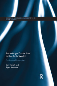 Knowledge Production in the Arab World (The Impossible Promise) - 9780367874308 by Sari Hanafi, Rigas Arvanitis, 9780367874308