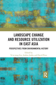 Landscape Change and Resource Utilization in East Asia (Perspectives from Environmental History) - 9780367445232 by Ts'ui-jung Liu, Andrea Janku, David Pietz, 9780367445232
