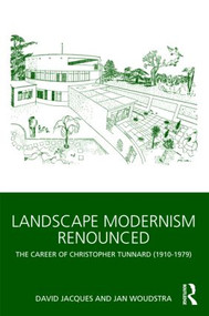 Landscape Modernism Renounced (The Career of Christopher Tunnard (1910-1979)) by David Jacques, Jan Woudstra, 9780415497220