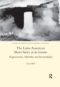 The Latin American Short Story at its Limits (Fragmentation, Hybridity and Intermediality) - 9780367601751 by Lucy Bell, 9780367601751