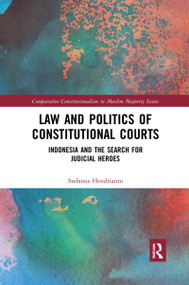 Law and Politics of Constitutional Courts (Indonesia and the Search for Judicial Heroes) - 9780367591748 by Stefanus Hendrianto, 9780367591748