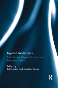 Layered Landscapes (Early Modern Religious Space Across Faiths and Cultures) - 9780367880484 by Eric Nelson, Jonathan Wright, 9780367880484