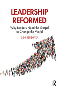 Leadership Reformed (Why Leaders Need the Gospel to Change the World) - 9780367857516 by Sen Sendjaya, 9780367857516