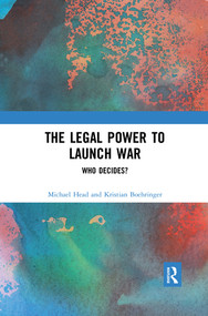 The Legal Power to Launch War (Who Decides?) - 9780367534134 by Michael Head, Kristian Boehringer, 9780367534134