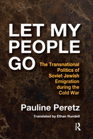 Let My People Go (The Transnational Politics of Soviet Jewish Emigration During the Cold War) - 9780367598266 by Pauline Peretz, 9780367598266