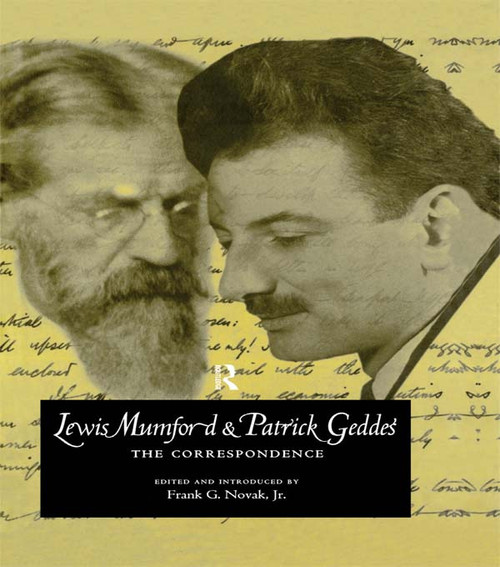 Lewis Mumford and Patrick Geddes (The Correspondence) by Frank G. Novak Jr., 9780415756488
