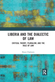 Liberia and the Dialectic of Law (Critical Theory, Pluralism, and the Rule of Law) - 9780367893125 by Shane Chalmers, 9780367893125