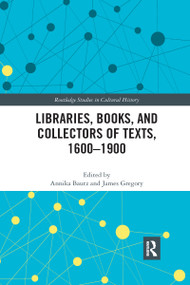 Libraries, Books, and Collectors of Texts, 1600-1900 - 9780367590994 by Annika Bautz, James Gregory, 9780367590994