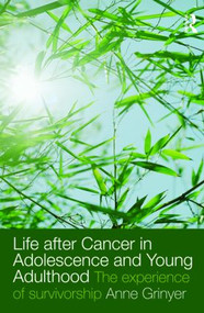 Life After Cancer in Adolescence and Young Adulthood (The Experience of Survivorship) - 9780415477031 by Anne Grinyer, 9780415477031