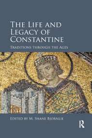 The Life and Legacy of Constantine (Traditions through the Ages) - 9780367879600 by M. Shane Bjornlie, 9780367879600
