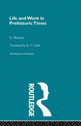 Life and Work in Prehistoric Times - 9780415869683 by G. Renard, 9780415869683