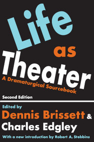 Life as Theater (A Dramaturgical Sourcebook) - 9780202308333 by Dennis Brissett, 9780202308333