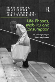 Life Phases, Mobility and Consumption (An Ethnography of Shopping Routes) - 9780367598594 by Helene Brembeck, Niklas Hansson, Jean-Sébastien Vayre, 9780367598594